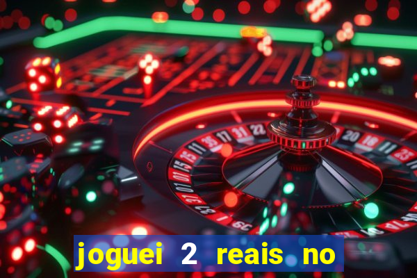 joguei 2 reais no grupo quanto ganho